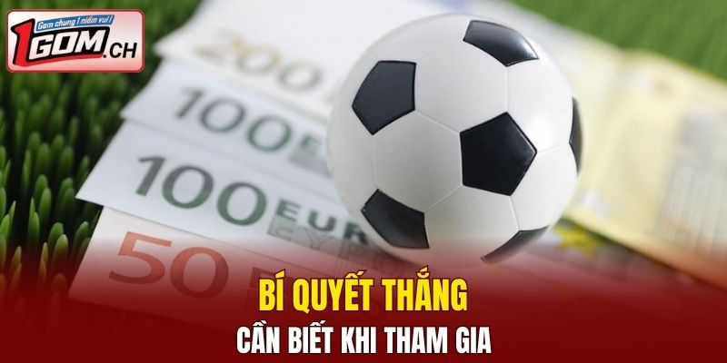 Bí quyết thắng cần biết khi tham gia