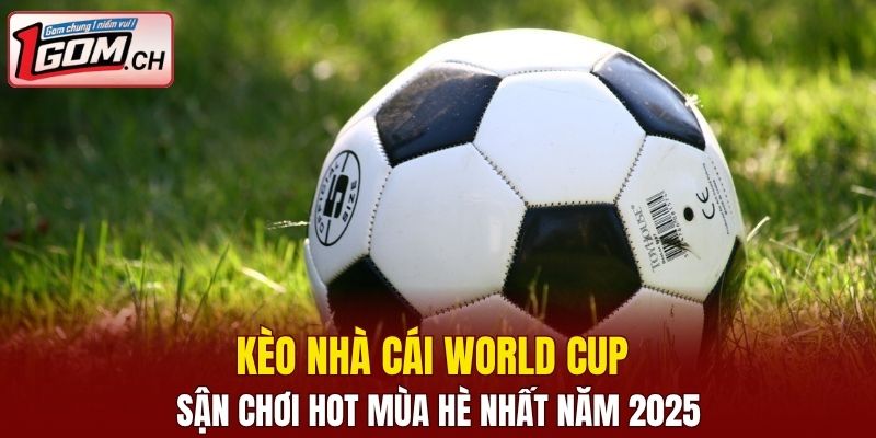 kèo nhà cái World Cup