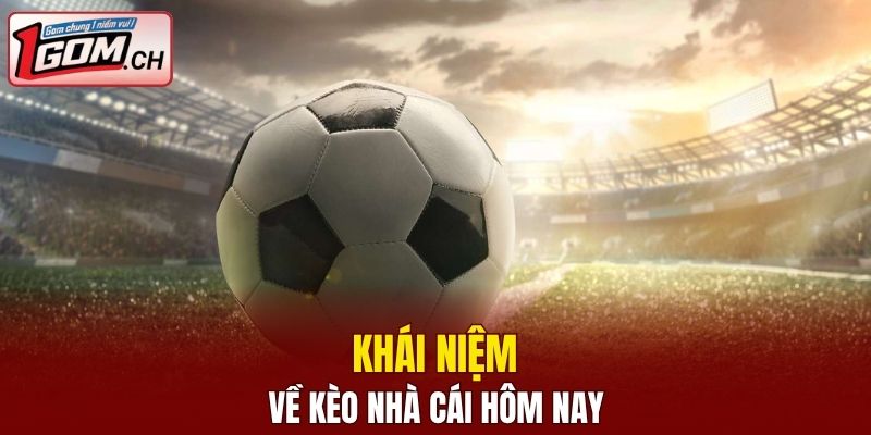 Khái niệm đơn giản về kèo nhà cái hôm nay