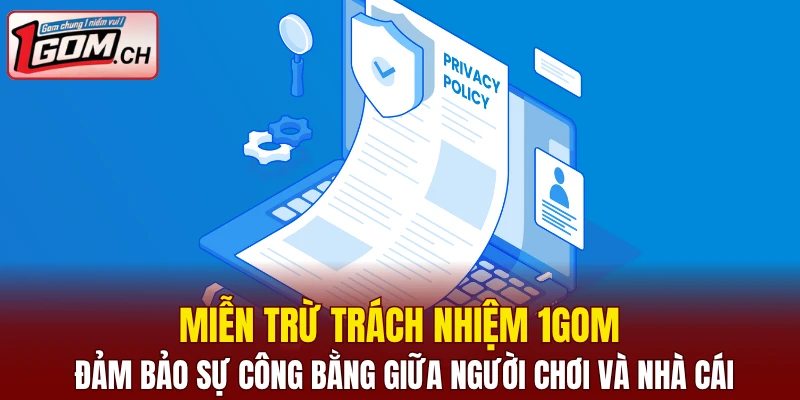 Miễn Trừ Trách Nhiệm 1GOM - Cập Nhật Quy Định Mới Nhất 4 Miễn trừ trách nhiệm 1GOM đảm bảo sự công bằng giữa người chơi và nhà cái