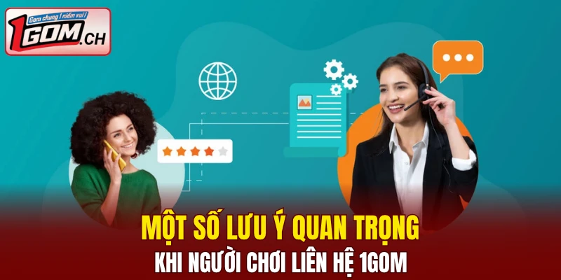 Liên Hệ 1GOM - Giải Đáp Mọi Thắc Mắc Của Người Dùng 6 Một số lưu ý quan trọng khi người chơi liên hệ 1GOM