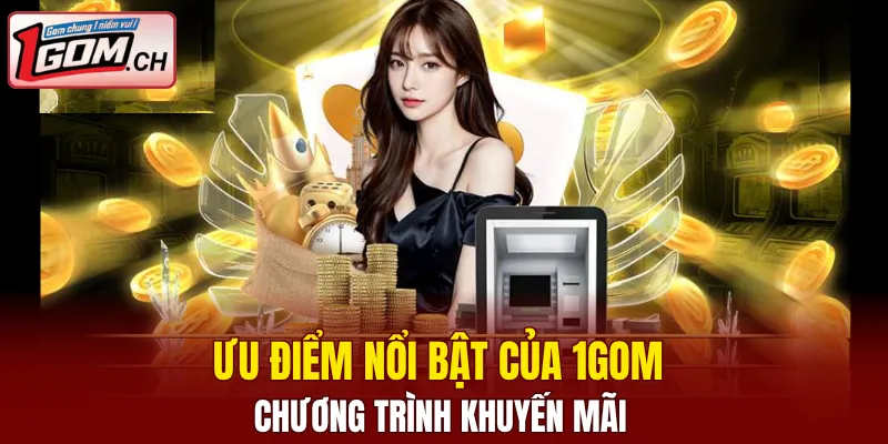 Giới Thiệu 1GOM - Nhà Cái Cá Cược Trực Tuyến Hàng Đầu 8 Ưu điểm nổi bật của 1GOM - chương trình khuyến mãi