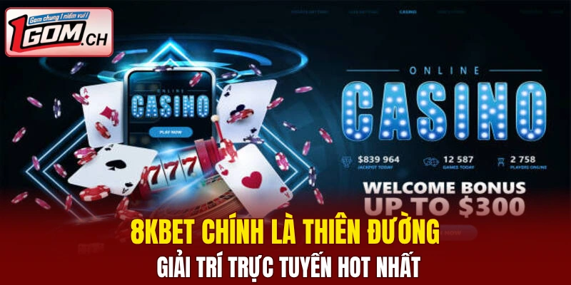 Hi88 – Nhà Cái Giải Trí Trực Tuyến Cực Hot Hiện Nay 6 8KBET chính là thiên đường giải trí trực tuyến hot nhất