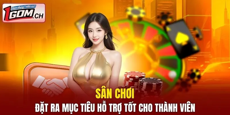 Sân chơi đặt ra mục tiêu hỗ trợ tốt cho thành viên