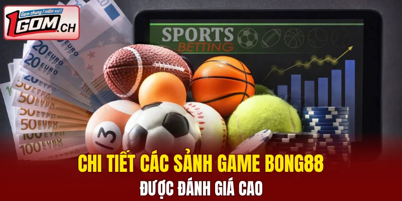 Chi tiết các sảnh game Bong88 được đánh giá cao