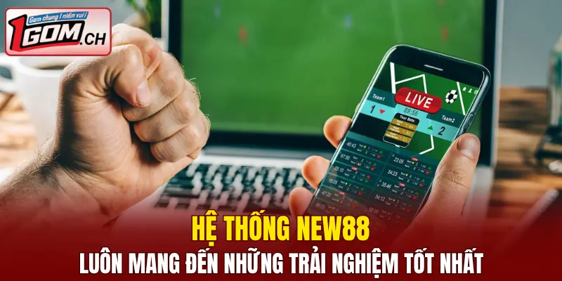 Hi88 – Nhà Cái Giải Trí Trực Tuyến Cực Hot Hiện Nay 6 Hệ thống New88 luôn mang đến những trải nghiệm tốt nhất