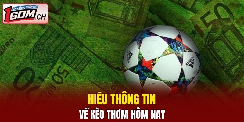 Kèo Bóng Đá Hôm Nay Ngoại hạng Anh - Nhận Định 2025 6 Hiểu thông tin về kèo thơm hôm nay