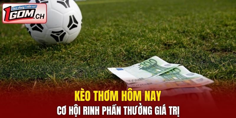 kèo thơm hôm nay